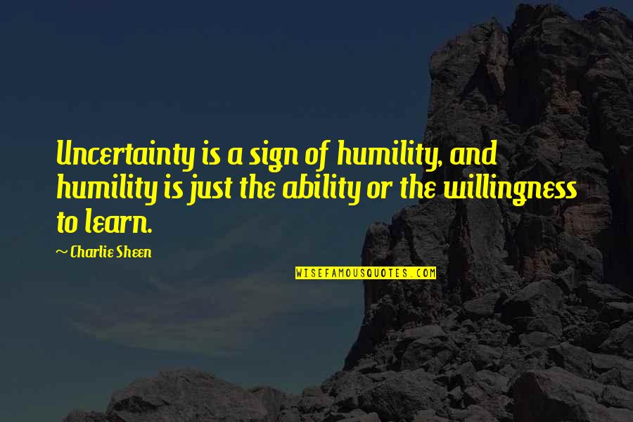 Ravenor Chemist Quotes By Charlie Sheen: Uncertainty is a sign of humility, and humility