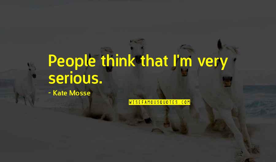 Ravenor Primary Quotes By Kate Mosse: People think that I'm very serious.