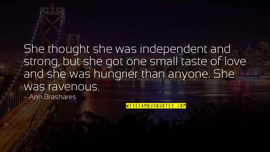 Ravenous Quotes By Ann Brashares: She thought she was independent and strong, but