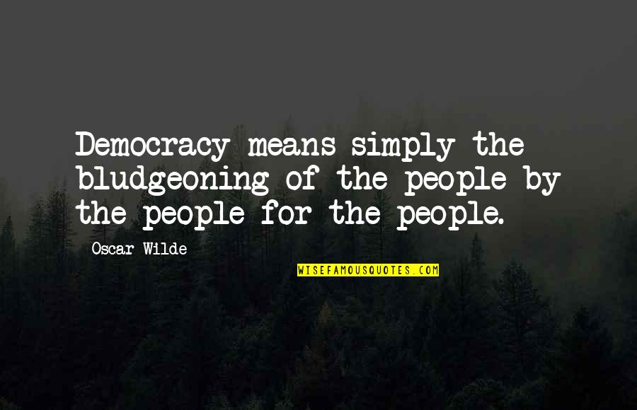 Ravenous Quotes By Oscar Wilde: Democracy means simply the bludgeoning of the people