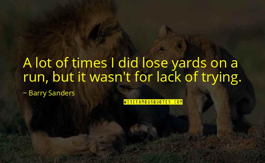 Ravenously Eating Quotes By Barry Sanders: A lot of times I did lose yards