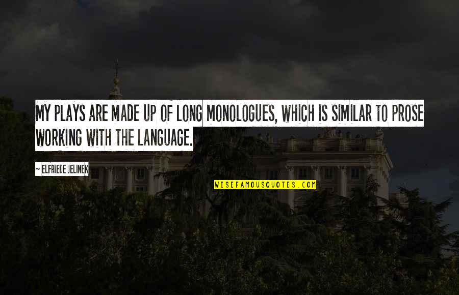 Ravenously Eating Quotes By Elfriede Jelinek: My plays are made up of long monologues, Ravenously Eating Quotes By Elfriede Jelinek: My plays are made up of long monologues,