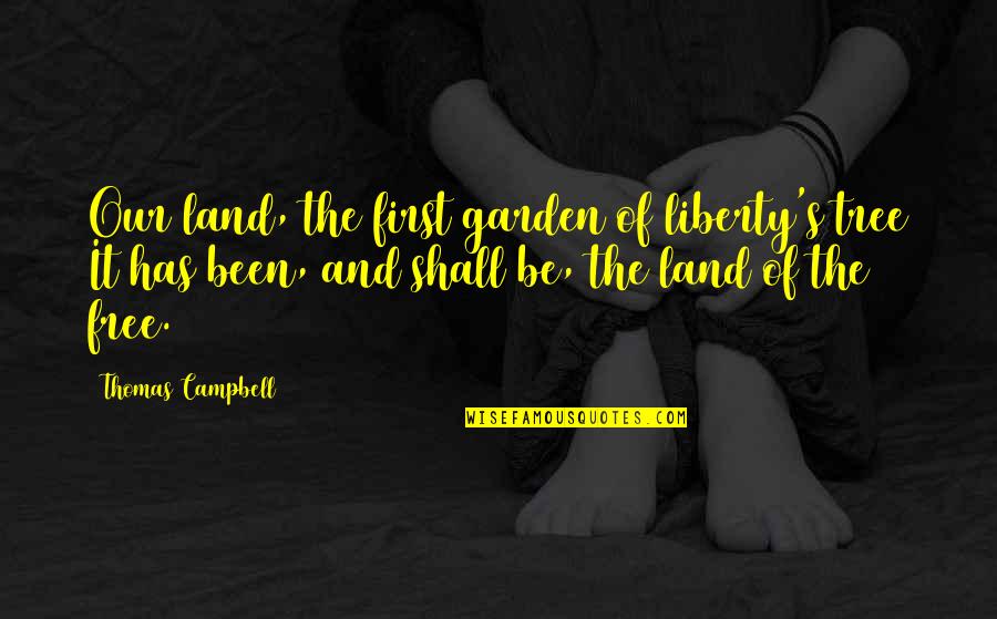 Raven's Gate Book Quotes By Thomas Campbell: Our land, the first garden of liberty's tree