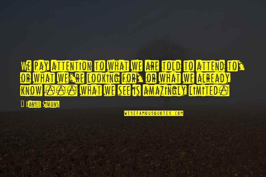 Ravenwing Land Quotes By Daniel Simons: We pay attention to what we are told Ravenwing Land Quotes By Daniel Simons: We pay attention to what we are told