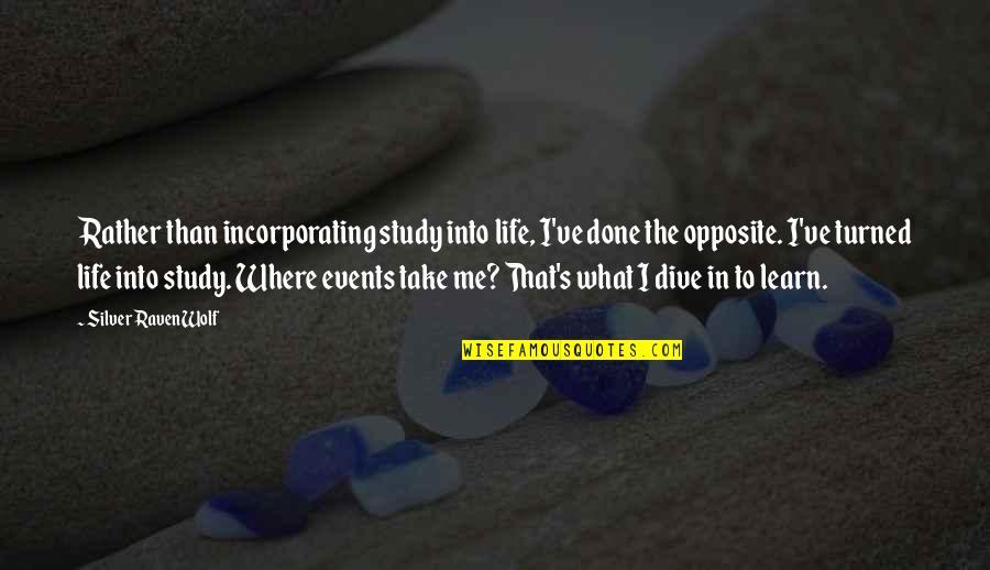 Ravenwolf Quotes By Silver RavenWolf: Rather than incorporating study into life, I've done Ravenwolf Quotes By Silver RavenWolf: Rather than incorporating study into life, I've done