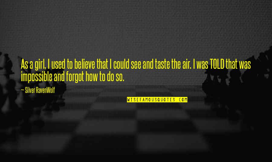 Ravenwolf Quotes By Silver RavenWolf: As a girl, I used to believe that Ravenwolf Quotes By Silver RavenWolf: As a girl, I used to believe that
