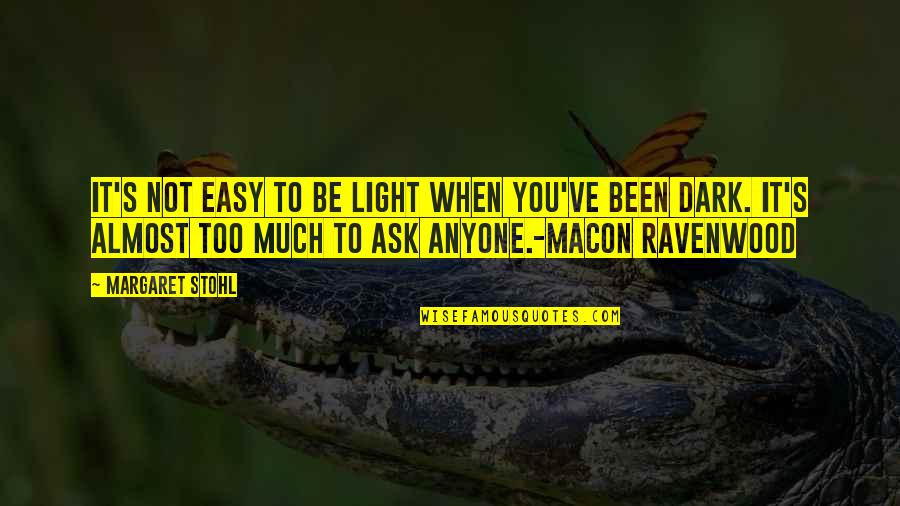 Ravenwood Quotes By Margaret Stohl: It's not easy to be Light when you've