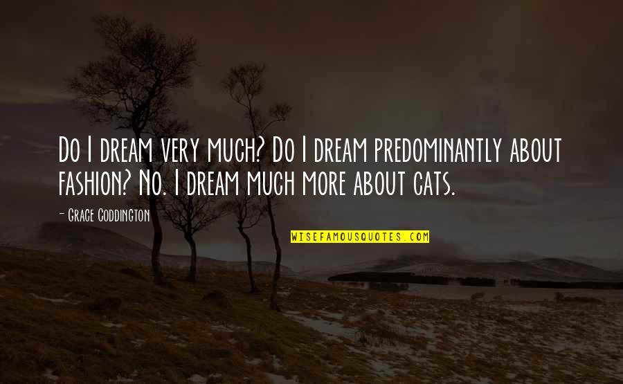 Raver Friends Quotes By Grace Coddington: Do I dream very much? Do I dream