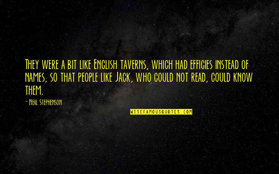 Raver Friends Quotes By Neal Stephenson: They were a bit like English taverns, which