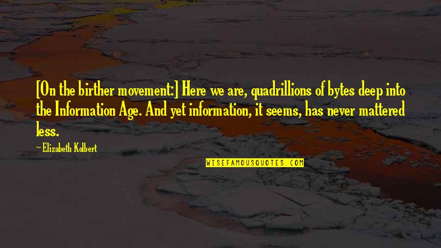 Raver Lampman Quotes By Elizabeth Kolbert: [On the birther movement:] Here we are, quadrillions