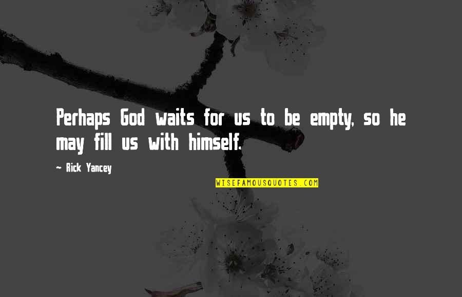 Raver Lampman Quotes By Rick Yancey: Perhaps God waits for us to be empty,