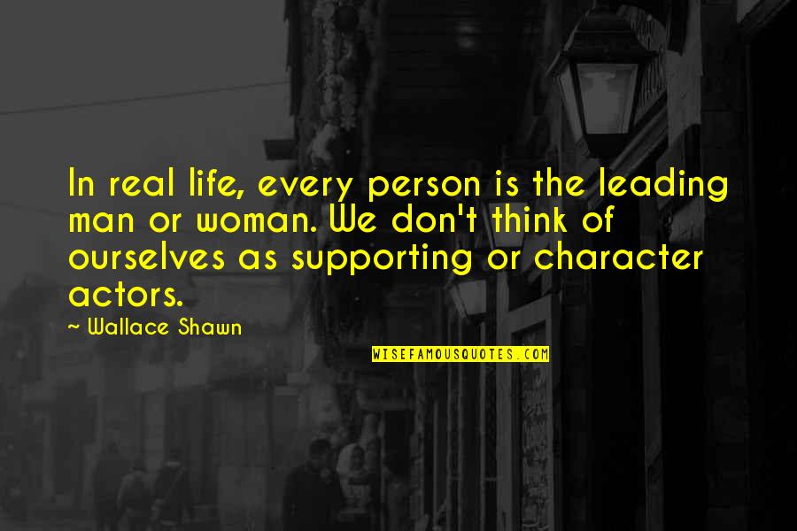 Raver Lampman Quotes By Wallace Shawn: In real life, every person is the leading