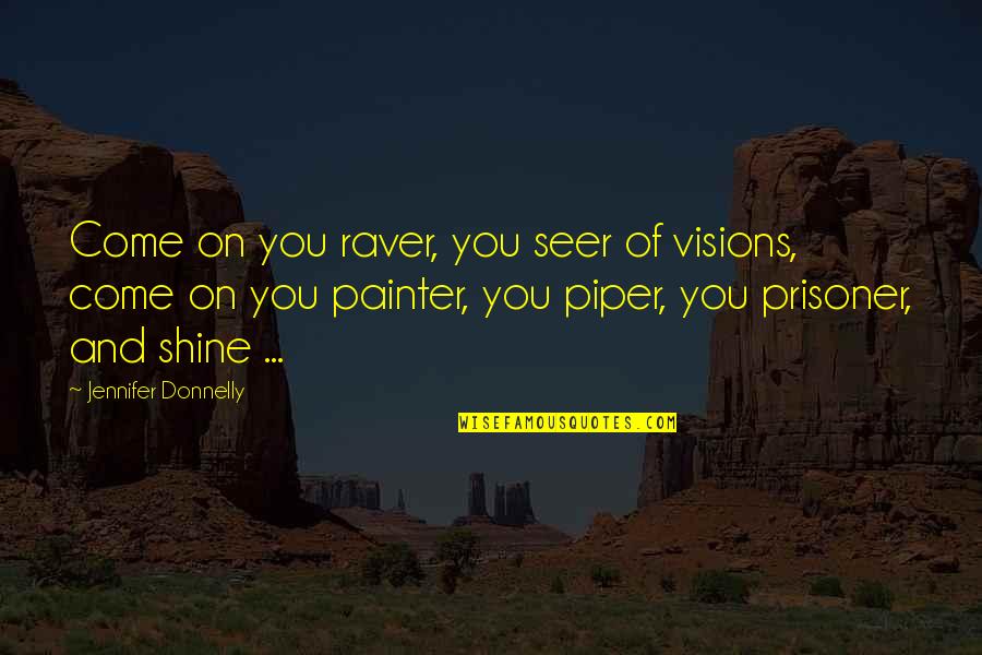 Raver Quotes By Jennifer Donnelly: Come on you raver, you seer of visions,