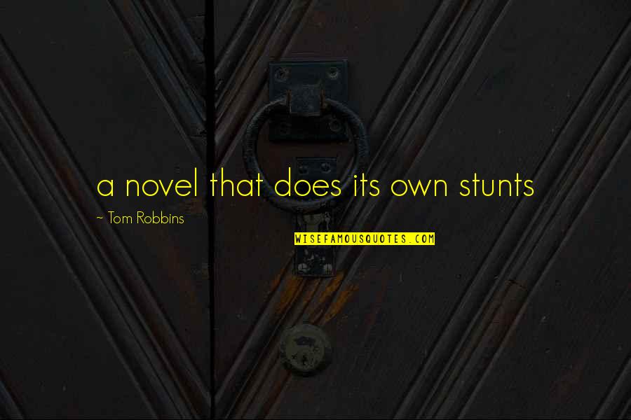 Ravers Quotes By Tom Robbins: a novel that does its own stunts Ravers Quotes By Tom Robbins: a novel that does its own stunts