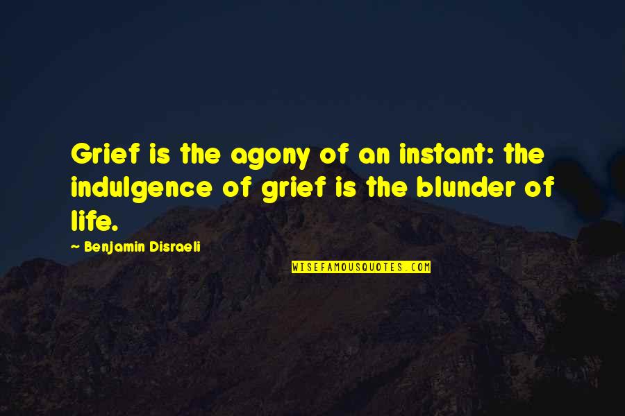 Ravi Belagere Quotes By Benjamin Disraeli: Grief is the agony of an instant: the