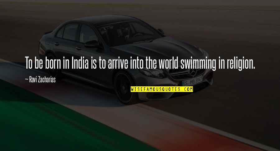 Ravi Quotes By Ravi Zacharias: To be born in India is to arrive