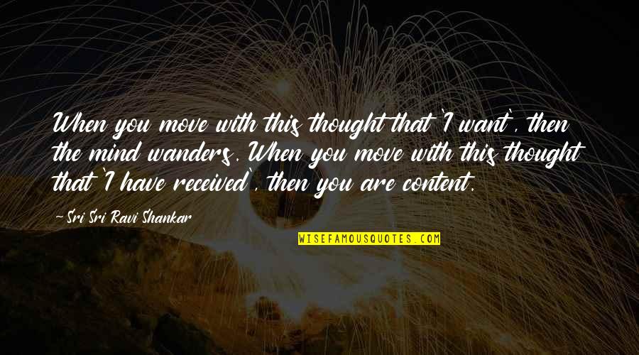 Ravi Quotes By Sri Sri Ravi Shankar: When you move with this thought that 'I Ravi Quotes By Sri Sri Ravi Shankar: When you move with this thought that 'I