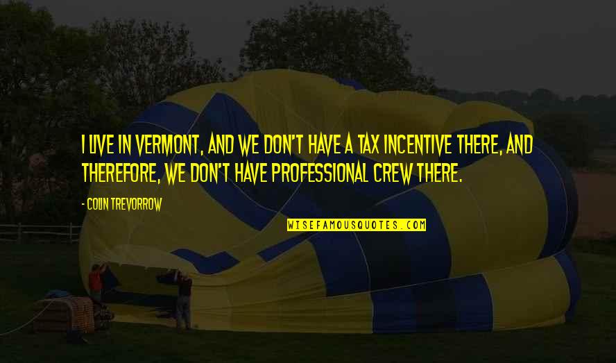 Ravi Ranjan Yadav Quotes By Colin Trevorrow: I live in Vermont, and we don't have