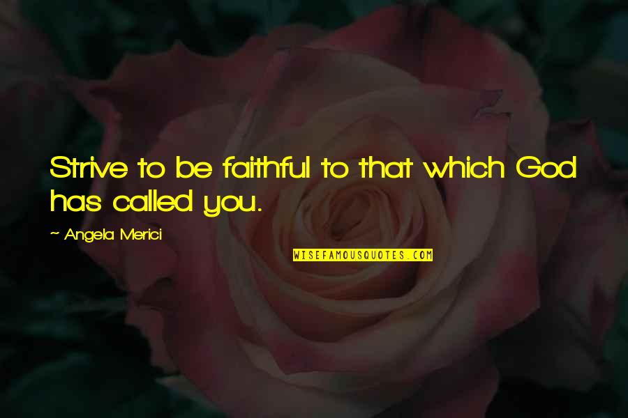 Ravi Shankar Ji Quotes By Angela Merici: Strive to be faithful to that which God