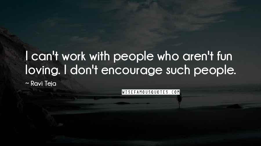 Ravi Teja quotes: I can't work with people who aren't fun loving. I don't encourage such people.