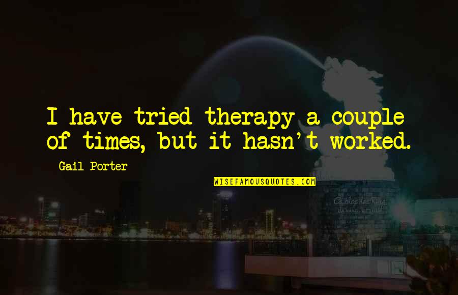 Ravi Teja Telugu Quotes By Gail Porter: I have tried therapy a couple of times,