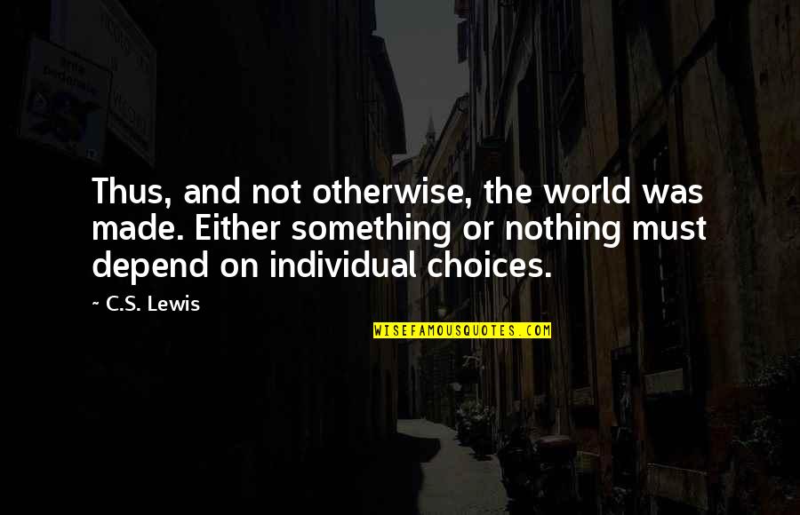 Ravidas Quotes By C.S. Lewis: Thus, and not otherwise, the world was made.