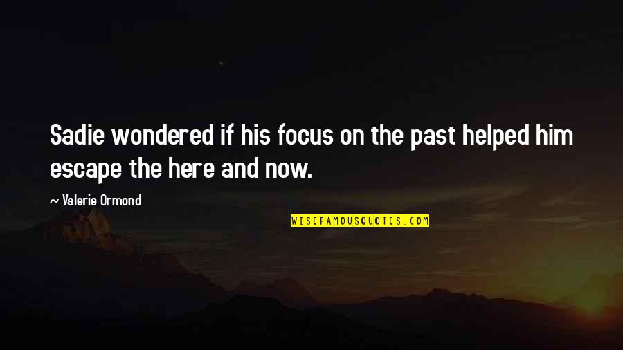 Ravidasvir Quotes By Valerie Ormond: Sadie wondered if his focus on the past