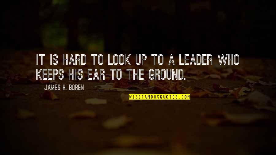 Ravier Chignin Quotes By James H. Boren: It is hard to look up to a