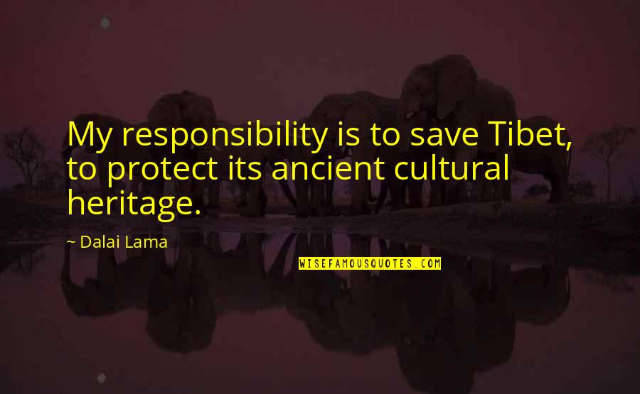 Ravikant Nagaich Quotes By Dalai Lama: My responsibility is to save Tibet, to protect
