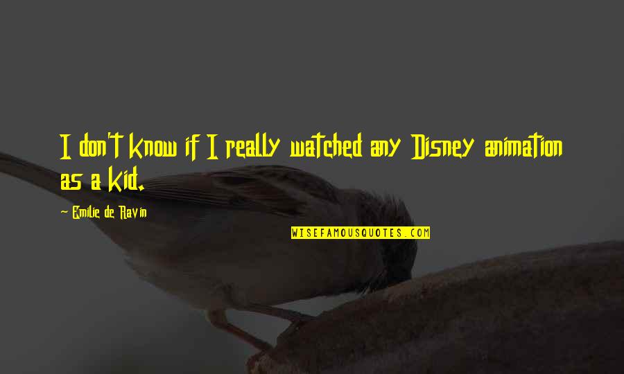 Ravin Quotes By Emilie De Ravin: I don't know if I really watched any
