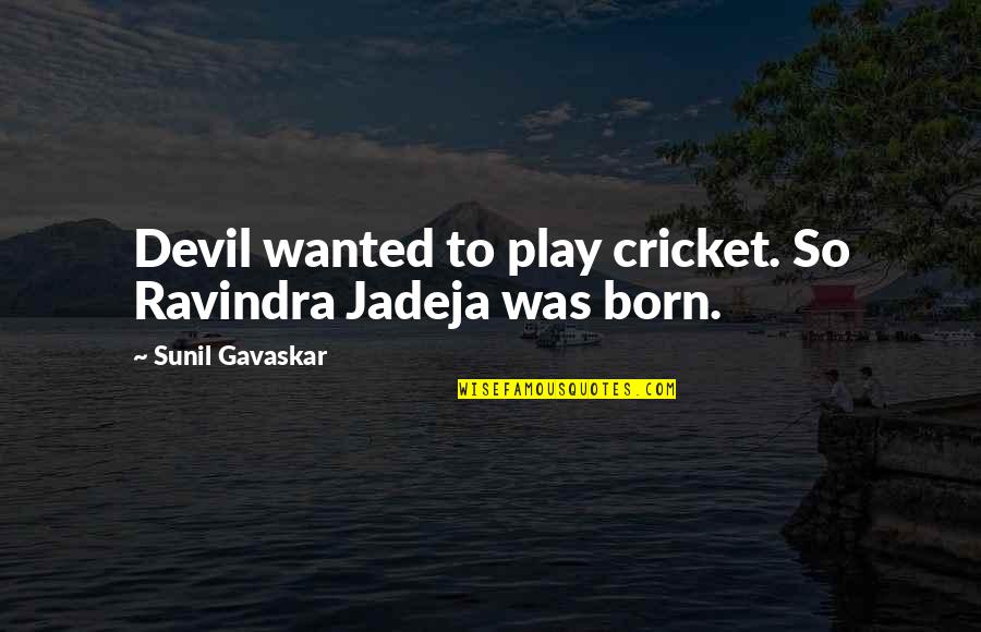 Ravindra Jadeja Quotes By Sunil Gavaskar: Devil wanted to play cricket. So Ravindra Jadeja