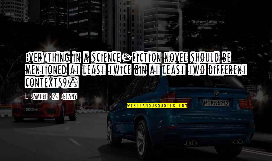 Ravindraravula Quotes By Samuel R. Delany: Everything in a science-fiction novel should be mentioned Ravindraravula Quotes By Samuel R. Delany: Everything in a science-fiction novel should be mentioned