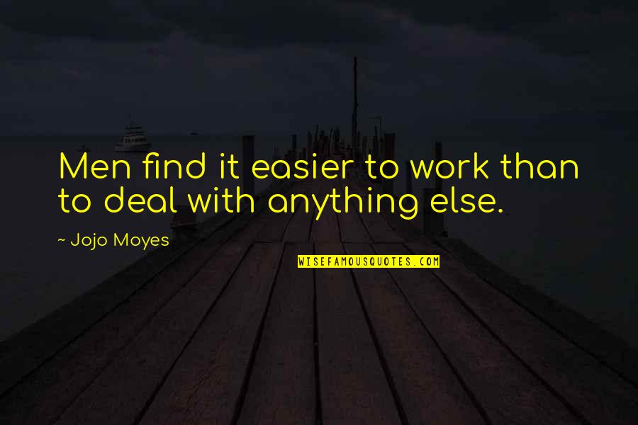 Ravinett Quotes By Jojo Moyes: Men find it easier to work than to