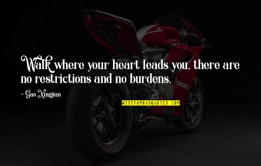 Raving Fans In Business Quotes By Gao Xingjian: Walk where your heart leads you, there are
