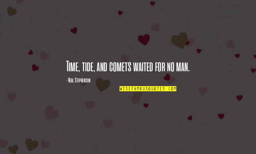 Ravings Next Conference Quotes By Neal Stephenson: Time, tide, and comets waited for no man.