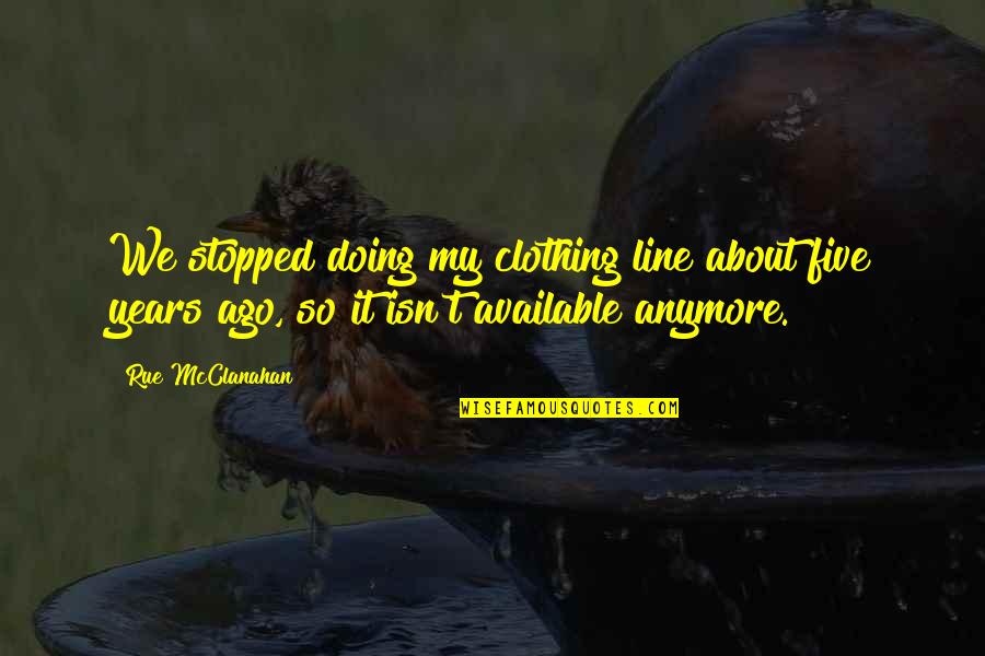 Ravings Next Conference Quotes By Rue McClanahan: We stopped doing my clothing line about five