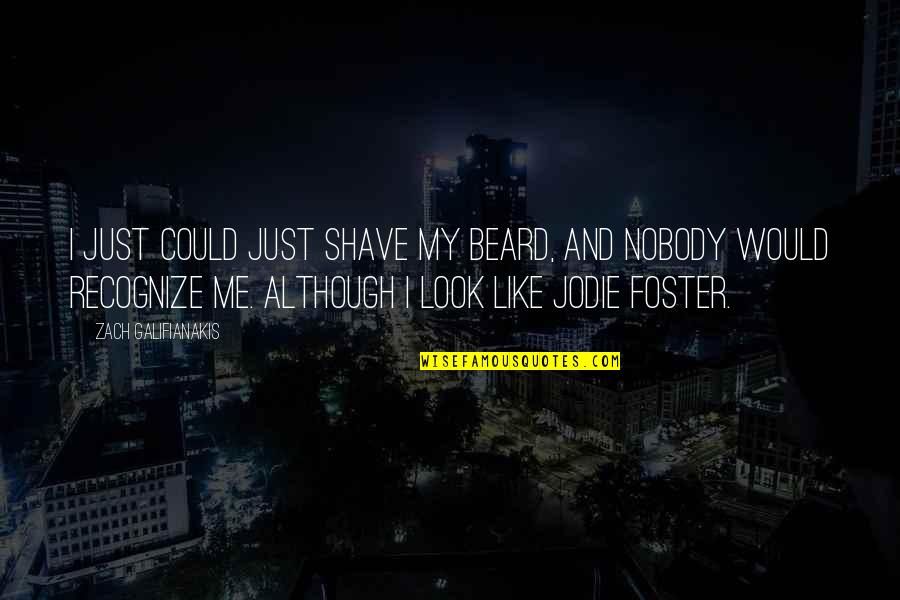 Ravio Quotes By Zach Galifianakis: I just could just shave my beard, and Ravio Quotes By Zach Galifianakis: I just could just shave my beard, and