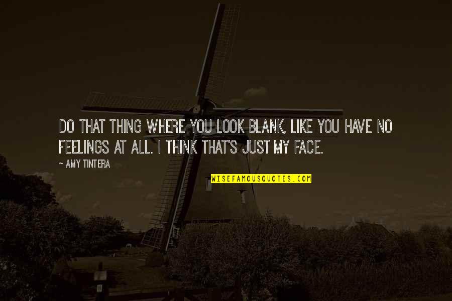 Ravipati Nagesh Quotes By Amy Tintera: Do that thing where you look blank, like