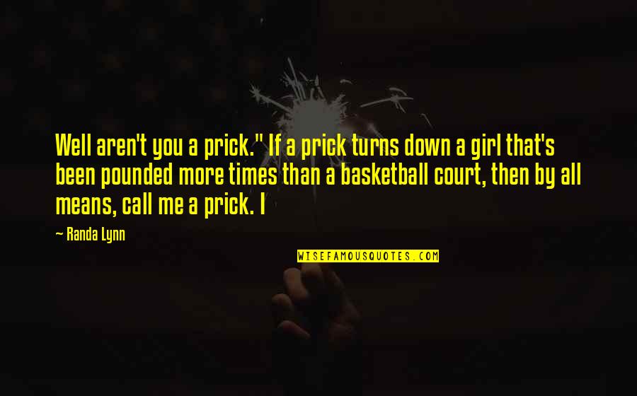 Ravir Verb Quotes By Randa Lynn: Well aren't you a prick." If a prick Ravir Verb Quotes By Randa Lynn: Well aren't you a prick." If a prick
