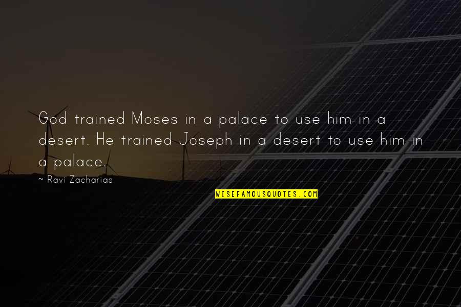 Ravi's Quotes By Ravi Zacharias: God trained Moses in a palace to use