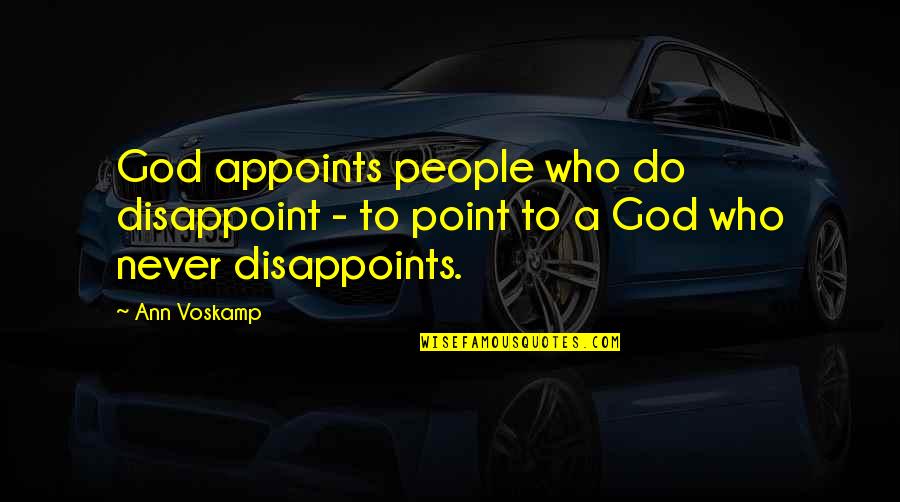 Ravish Me Quotes By Ann Voskamp: God appoints people who do disappoint - to