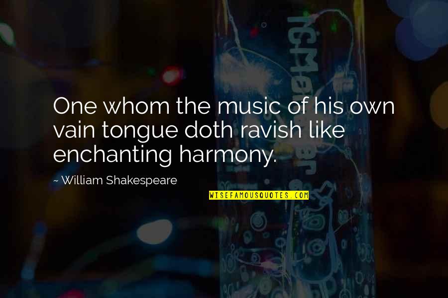 Ravish Quotes By William Shakespeare: One whom the music of his own vain