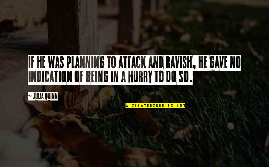 Ravish'd Quotes By Julia Quinn: If he was planning to attack and ravish,