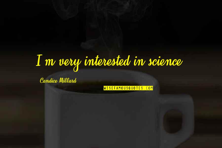 Ravished Quotes By Candice Millard: I'm very interested in science.