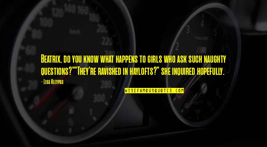 Ravished Quotes By Lisa Kleypas: Beatrix, do you know what happens to girls