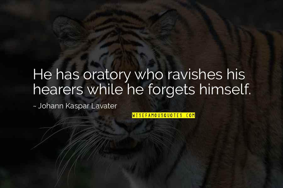 Ravishes Quotes By Johann Kaspar Lavater: He has oratory who ravishes his hearers while