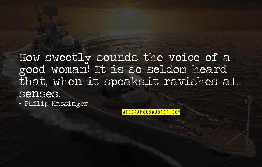 Ravishes Quotes By Philip Massinger: How sweetly sounds the voice of a good