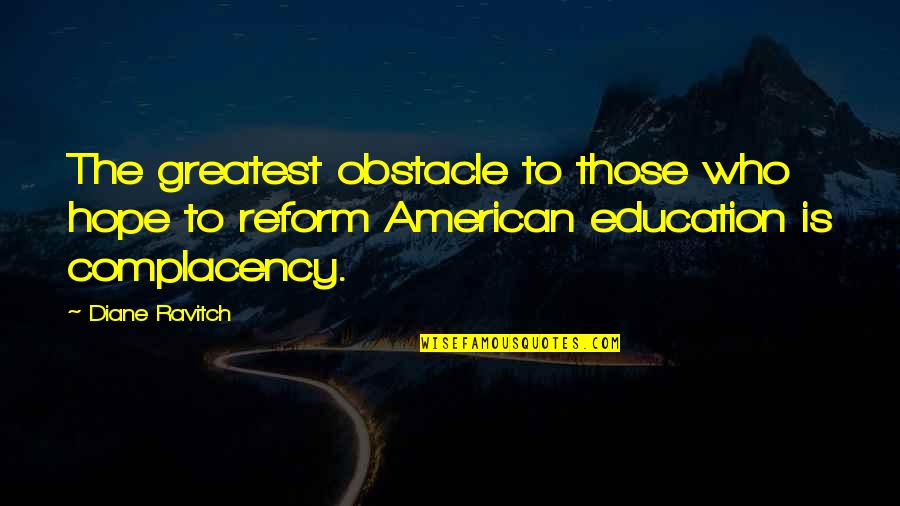 Ravitch Quotes By Diane Ravitch: The greatest obstacle to those who hope to