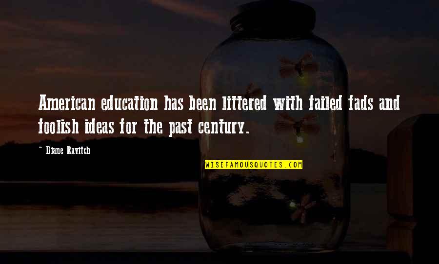 Ravitch Quotes By Diane Ravitch: American education has been littered with failed fads