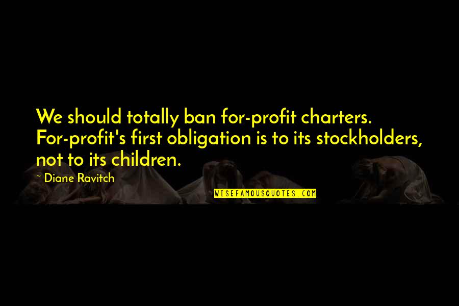 Ravitch Quotes By Diane Ravitch: We should totally ban for-profit charters. For-profit's first